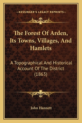 The Forest Of Arden, Its Towns, Villages, And H... 116511559X Book Cover