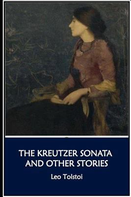 The Kreutzer Sonata and Other Stories 1534986197 Book Cover