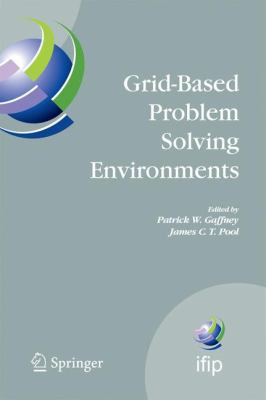 Grid-Based Problem Solving Environments: Ifip T... 0387736581 Book Cover