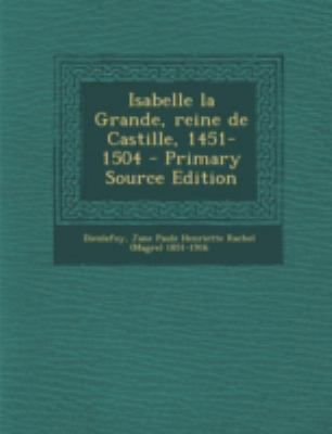 Isabelle La Grande, Reine de Castille, 1451-150... [French] 1293452149 Book Cover