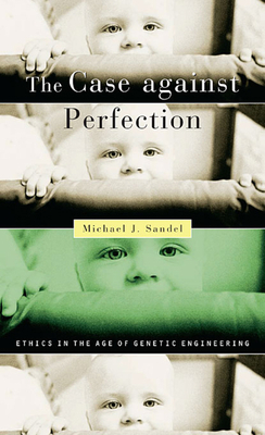 The Case Against Perfection: Ethics in the Age ... 0674036387 Book Cover