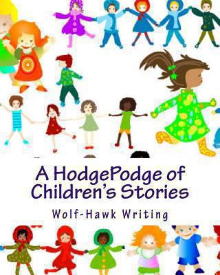 A HodgePodge of Children's Stories: Wolf-Hawk W... 1482687798 Book Cover