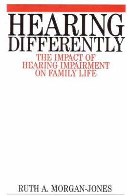 Hearing Differently: The Impact of Hearing Impa... 1861561776 Book Cover