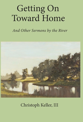 Getting on Toward Home: And Other Sermons by th... 1736746405 Book Cover