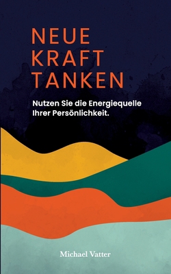Neue Kraft tanken: Nutzen Sie die Energiequelle... [German] 3755754509 Book Cover