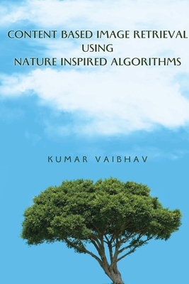 Content Based Image Retrieval using Nature Insp... 6313909488 Book Cover