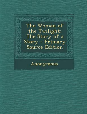 The Woman of the Twilight: The Story of a Story 1289447616 Book Cover