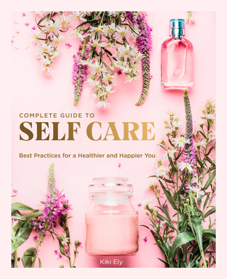 The Complete Guide to Self Care: Best Practices... 0785838309 Book Cover