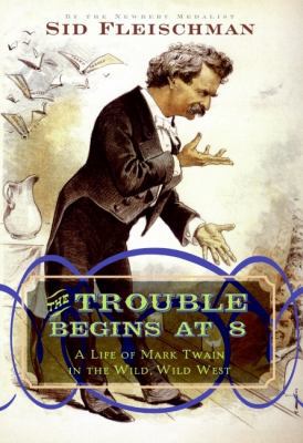 The Trouble Begins at 8: A Life of Mark Twain i... 0061344311 Book Cover