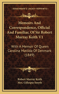 Memoirs And Correspondence, Official And Famili... 1165574535 Book Cover