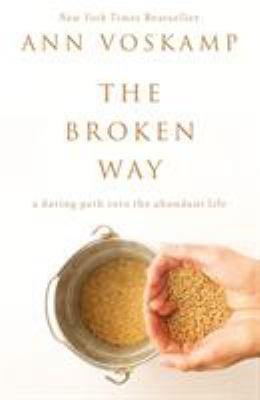 The Broken Way: A Daring Path into the Abundant... 0310346568 Book Cover