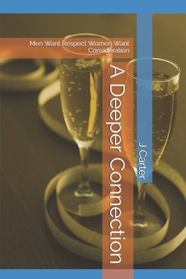 A Deeper Connection: Men Want Respect Women Wan... B08CW9LT1L Book Cover