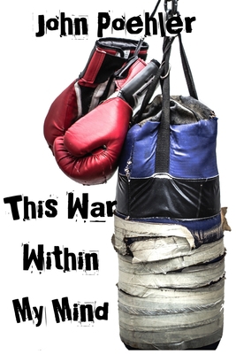 This War Within My Mind: Based on the blog The ... 0578645211 Book Cover