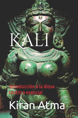 Kali: Introducción a la diosa tántrica esencial [Spanish] B0D3Y734XK Book Cover