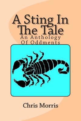 A Sting In The Tale: An Anthology Of Oddments 1500794570 Book Cover