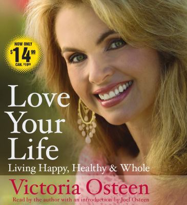 Love Your Life: Living Happy, Healthy, and Whole 1442300957 Book Cover