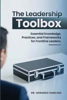 The Leadership Toolbox: Essential knowledge, pr... B0GXMMH3B5 Book Cover