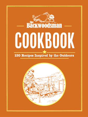 The Backwoodsman Cookbook: 125 Recipes Inspired... 1634044126 Book Cover