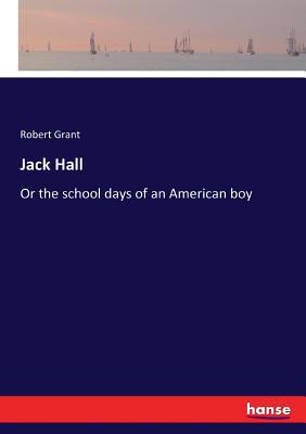 Jack Hall: Or the school days of an American boy 3337321550 Book Cover