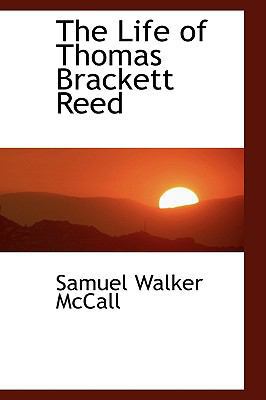 The Life of Thomas Brackett Reed 0559860056 Book Cover