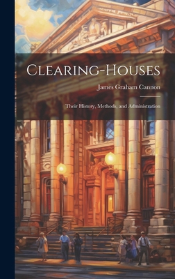 Clearing-Houses: Their History, Methods, and Ad... 1019562668 Book Cover