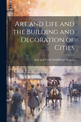 Art and Life and the Building and Decoration of... 1022065874 Book Cover