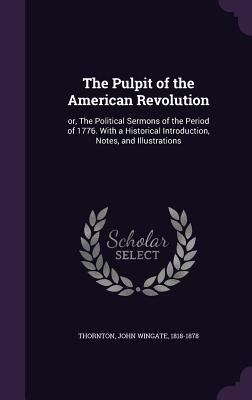 The Pulpit of the American Revolution: or, The ... 1340676281 Book Cover