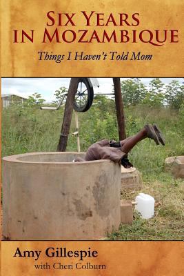 Six Years in Mozambique: Things I Haven't Told Mom 1499784058 Book Cover