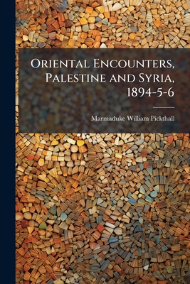 Oriental Encounters, Palestine and Syria, 1894-5-6 1176904957 Book Cover