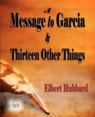 A Message to Garcia and Thirteen Other Things 160386170X Book Cover