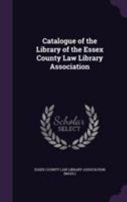 Catalogue of the Library of the Essex County La... 1355171725 Book Cover