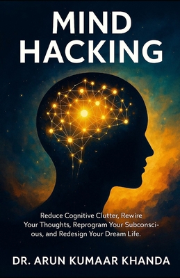 Mind Hacking: Reduce Cognitive Clutter, Rewire ... B0GBHNQ2TX Book Cover