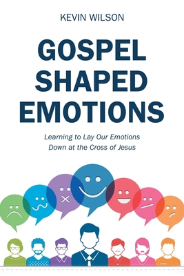 Gospel Shaped Emotions: Learning to Lay Our Emo... 1973670976 Book Cover