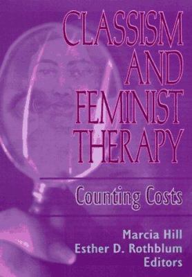 Classism and Feminist Therapy: Counting Costs 1560230924 Book Cover