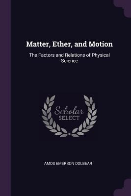 Matter, Ether, and Motion: The Factors and Rela... 1378565231 Book Cover