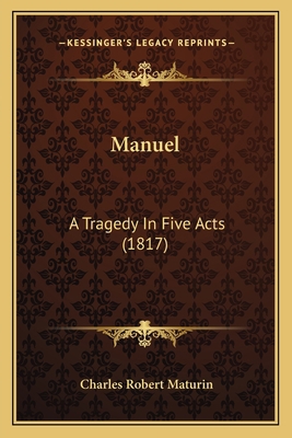 Manuel: A Tragedy In Five Acts (1817) 1166571955 Book Cover