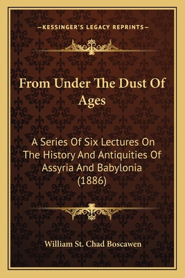 From Under The Dust Of Ages: A Series Of Six Le... 1165420333 Book Cover