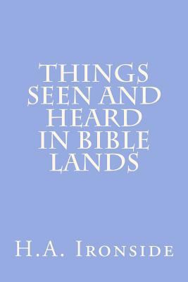 Things Seen And Heard In Bible Lands 1499155239 Book Cover