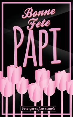 Bonne Fete Papi: Rose (fleurs) - Carte (fete de... [French] 171743391X Book Cover