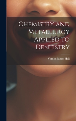 Chemistry and Metallurgy Applied to Dentistry 1021114782 Book Cover