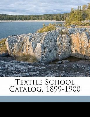 Textile School Catalog, 1899-1900 1173267867 Book Cover