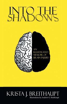 Into the Shadows: An Illustrated Memoir of Brai... 1460265696 Book Cover