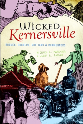 Wicked Kernersville: Rogues, Robbers, Ruffians ... 1596296763 Book Cover