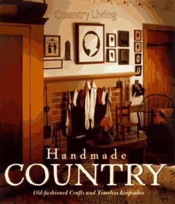 Country Living Handmade Country: Old-Fashioned ... 0688144705 Book Cover