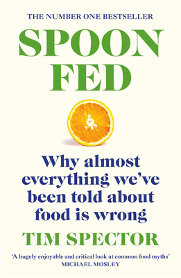 Spoon-Fed: Why Almost Everything We've Been Tol... 1529112737 Book Cover