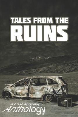 Tales from the Ruins: A Post-Apocalyptic Anthology 0645247111 Book Cover