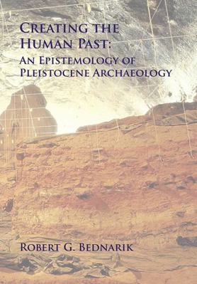 Creating the Human Past: An Epistemology of Ple... 190573963X Book Cover