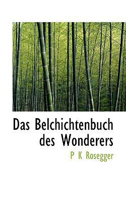 Das Belchichtenbuch Des Wonderers [German] 1117312747 Book Cover