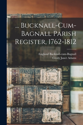 ... Bucknall-cum-Bagnall Parish Register, 1762-... 1015070051 Book Cover