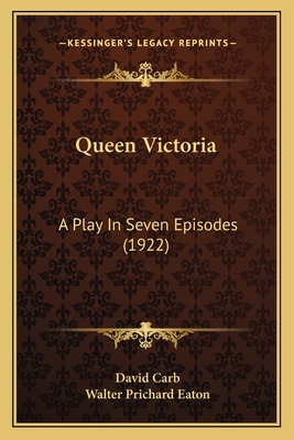 Queen Victoria: A Play In Seven Episodes (1922) 1163940038 Book Cover